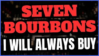 Seven Bourbons I Will ALWAYS Buy