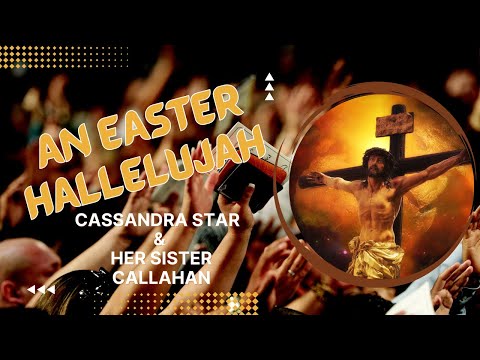 An Easter Hallelujah by Cassandra Star & Her Sister Callahan (Lyric Video)