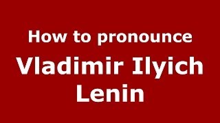 How to pronounce Vladimir Ilyich Lenin
