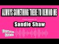 Sandie Shaw There S Always Something There To Remind Me Karaoke Version