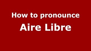 How to pronounce Aire Libre