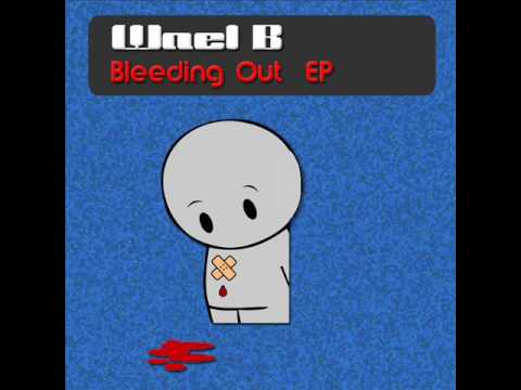 Wael B - "Bleeding Out (original mix)"