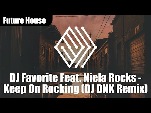 DJ Favorite Feat. Niela Rocks - Keep On Rocking (DJ DNK Remix) | #futurehouse