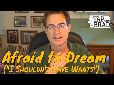 Afraid to Dream (Shouldn't have wants) - Tapping with Brad Yates