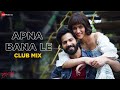 Apna Bana Le Club Mix Bhediya Varun Dhawan Kriti S Arijit Singh DJ Raahul Pai DJ Saquib