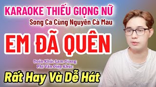 Karaoke Thiếu Giọng Nữ | Em Đã Quên | ĐKLG PVĐK | Song Ca Cùng Nguyên Cà Mau 5/4/2025