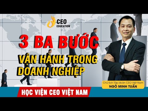 , title : 'Làm CEO Cần Phải  Biết Quản trị | Ba Bước Căn Bản Để Vận Hành Doanh Nghiệp - Học viện CEO Việt Nam'