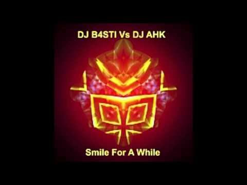 DJ B4STI Vs DJ AHK - Smile for a While