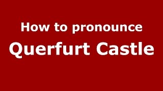 How to pronounce Querfurt Castle