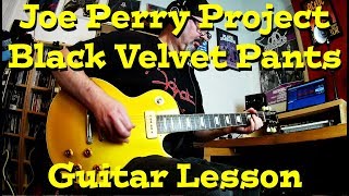 JOE PERRY PROJECT : &quot;Black Velvet Pants&quot; : Guitar Lesson.