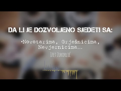 Da li je dozvoljeno sjedeti sa Novotarima, grješnicima, nevjernicima… - Ifet Zukorlić