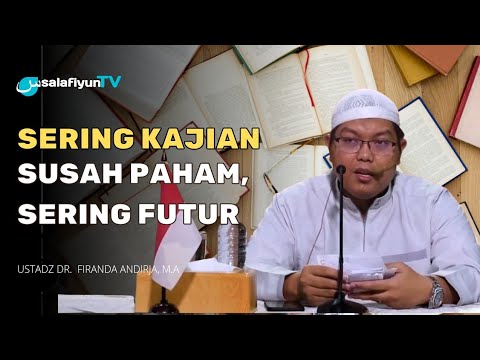 Sering Kajian, Susah Paham, & Sering Futur 🔵 Ustadz Dr. Firanda Andirja, M.A