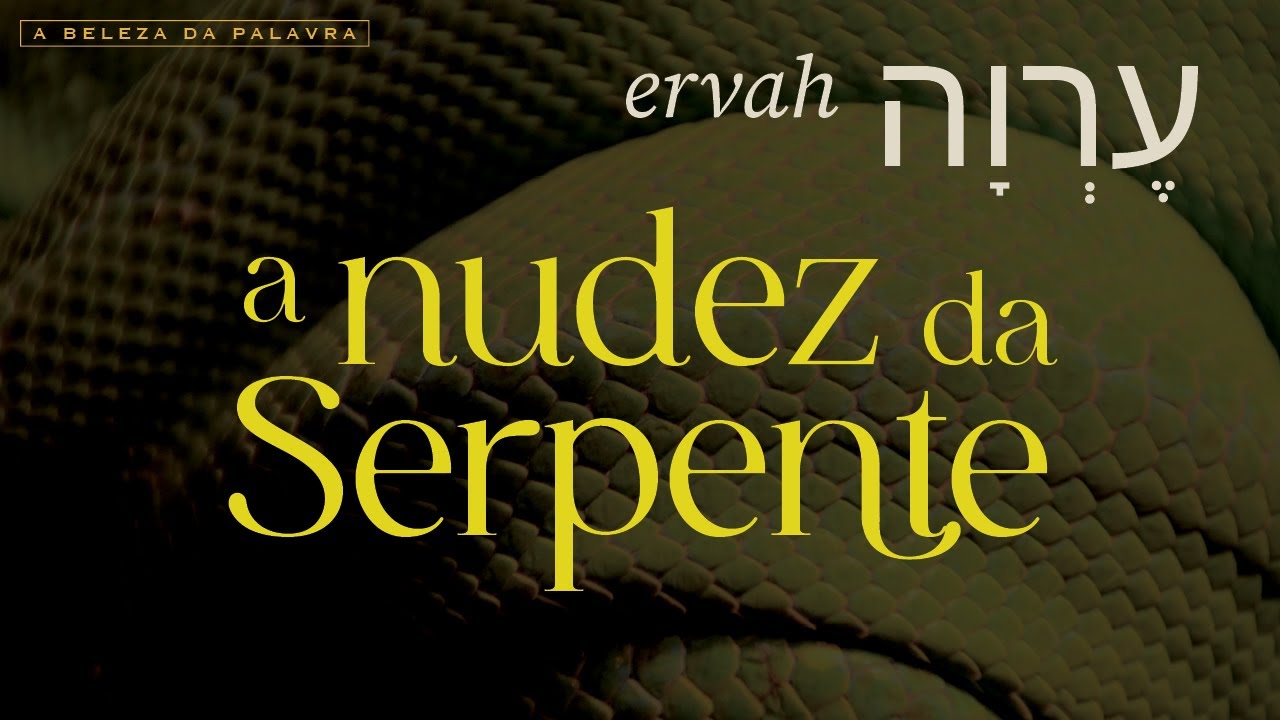 ERVAH עֶרְוָה | A Nudez da Serpente