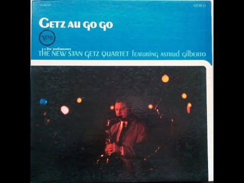 The New Stan Getz Quartet Featuring Astrud Gilberto – "Getz Au Go Go" (side 2) (1964)