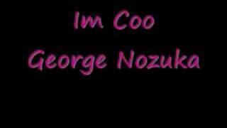 I'm Coo - George Nozuka [HQ]