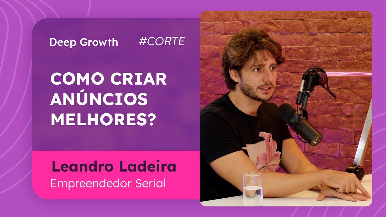 Como criar anúncios melhores? | Leandro Ladeira - Deep Growth #cortes