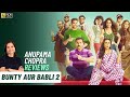 Bunty Aur Babli 2 | Bollywood Movie Review by Anupama Chopra | Rani, Saif, Siddhant, Sharvari