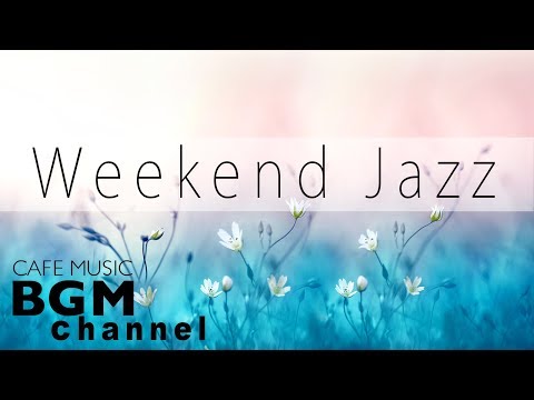 Weekend Jazz - Chill Out Jazz Hiphop & Smooth Jazz Music - Have a Nice Weekend.