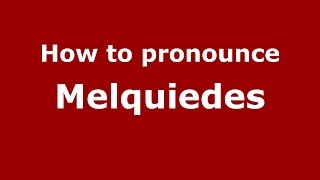 How to pronounce Melquiedes