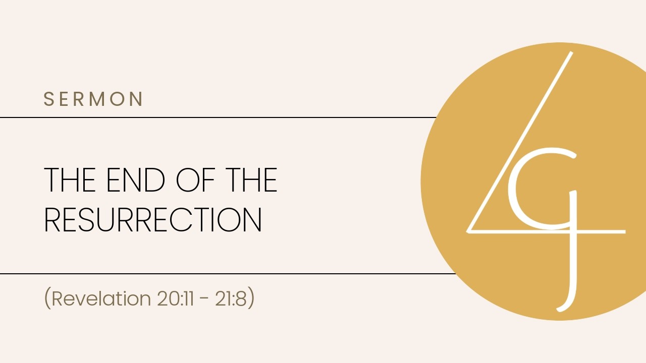 The End of the Resurrection (Revelation 20:11 - 21:8)