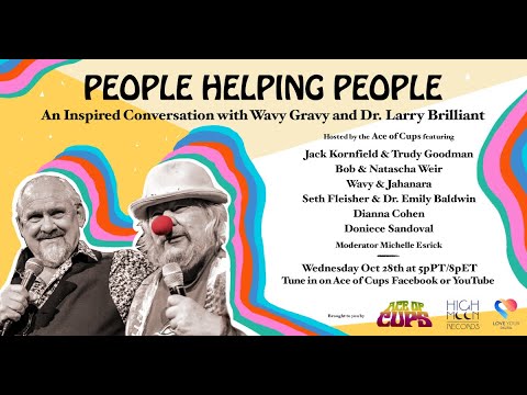 People Helping People - A Conversation with Wavy Gravy & Dr. Larry Brilliant + Special Guests