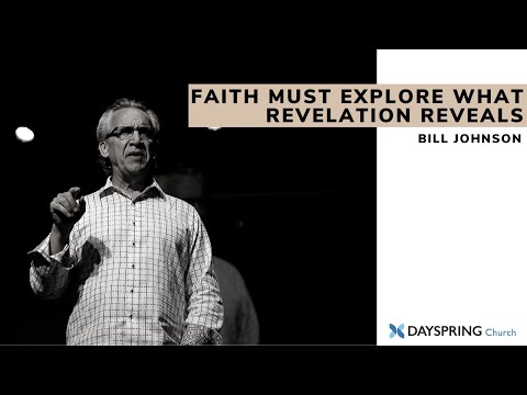 Bill Johnson at Dayspring Church | Faith Must Explore What Revelation Reveals