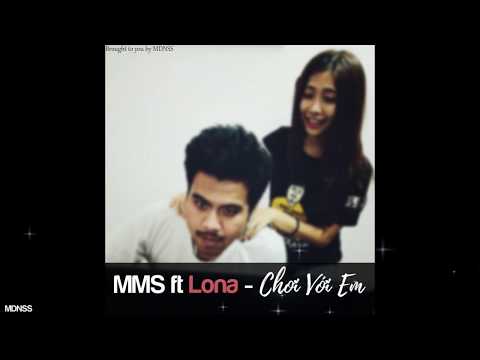 MMS ft Lona - Chơi Với Em