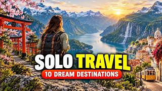 10 Incredible Places to Travel Solo at Least Once