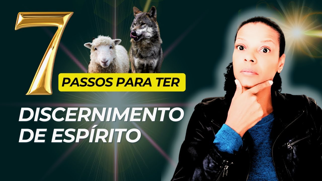 Os 7 Passos Bíblicos para Desenvolver o Discernimento de Espírito