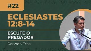 ESCUTE O PREGADOR - Ec 12:8-14 | Rev. Rennan Dias