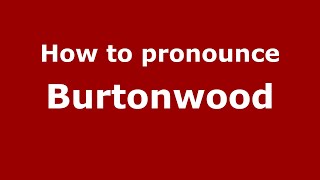 How to pronounce Burtonwood