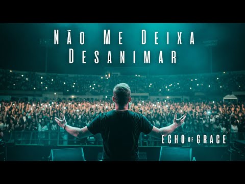Não Me Deixa Desanimar | Echo of Grace (Oficial)