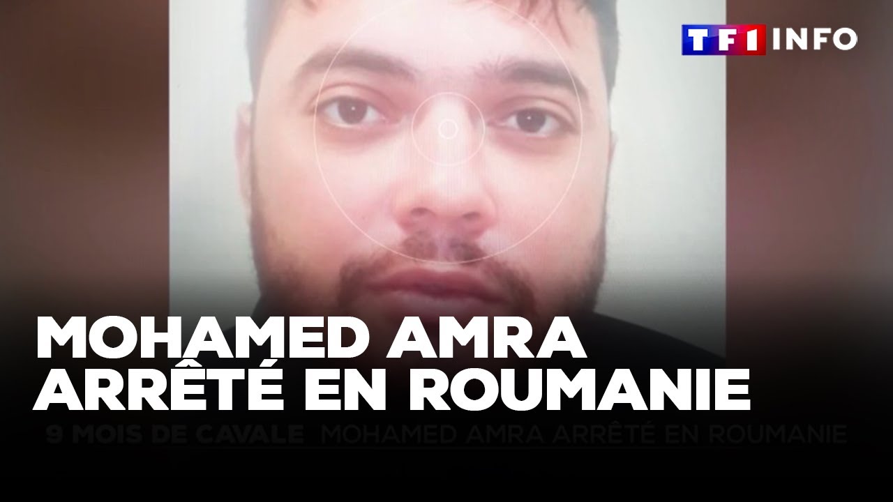Mohamed Amra arrêté en Roumanie : le récit de la traque du fugitif｜TF1 INFO