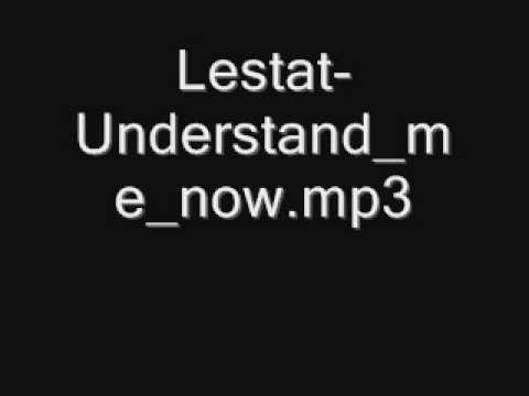 Lestat Understand me now