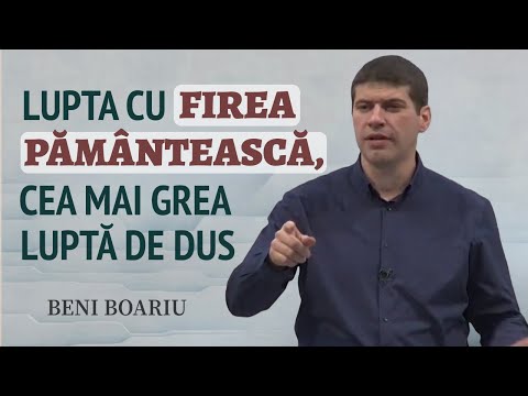 Beni Boariu - Lupta cu firea pământească, cea mai grea luptă | PREDICĂ 2024