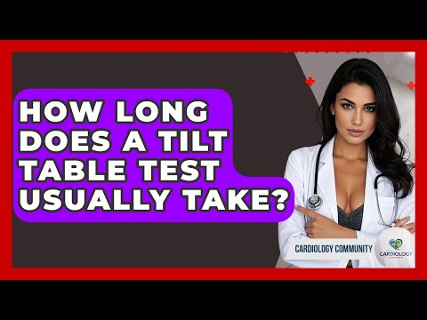 How Long Does A Tilt Table Test Usually Take? - Cardiology Community