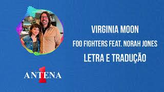 Antena 1 - Foo Fighters Feat. Norah Jones - Virginia Moon - Letra e Tradução
