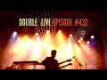 Episode #432 Double Live