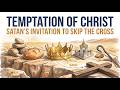 The Temptation Of Christ Why Every Attack Satan Made Was An Invitation To Skip The Cross
