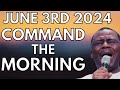 COMMAND THE MORNING PRAYERS JUNE 3rd 2024