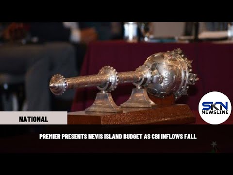 PREMIER PRESENTS NEVIS ISLAND BUDGET AS CBI INFLOWS FALL
