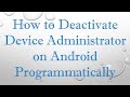 How to Deactivate Device Administrator on Android Programmatically