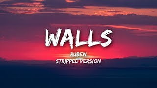 Ruben - Walls (Lyrics / Stripped) Ruben - Walls (Lyrics / Stripped)