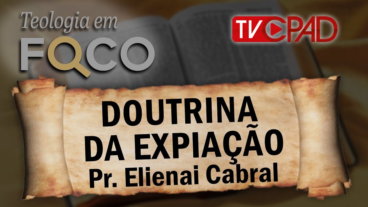 Pr. Elienai Cabral - Doutrina da Expiação - Teologia em Foco 47