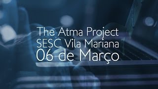 The Atma Project | 06.03 | Sesc Vila Mariana