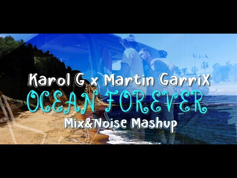 KarolG x MartinGarrix  - Ocean Forever -  Mix&Noise Mashup