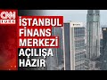 İstanbul Finans Merkezi Nisan'da açılıyor! Finans Merkezi, ekonominin kalbi olacak