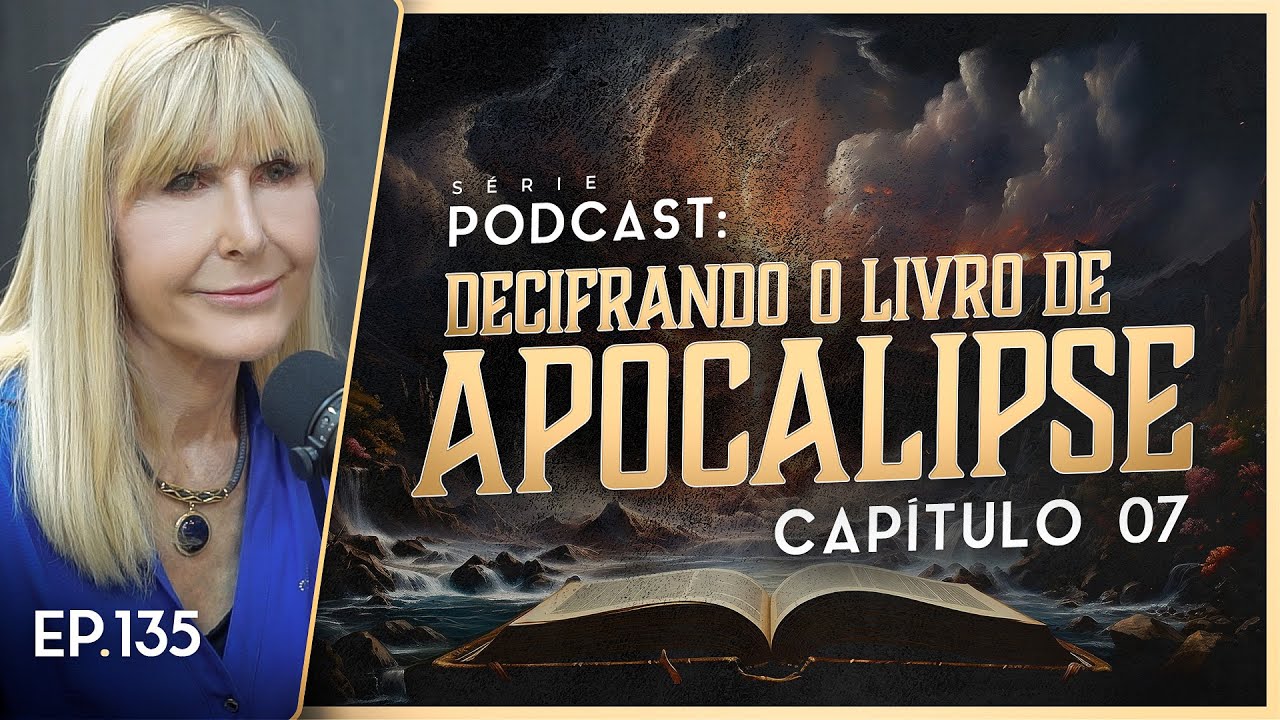DECIFRANDO O LIVRO DE APOCALIPSE - Capítulo 7 - Nayra PodCast - 135