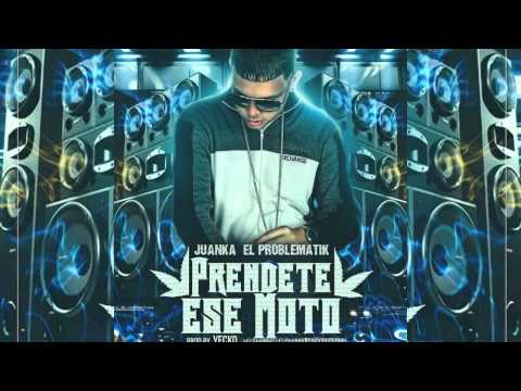 Juanka El Problematik - Prendete Ese Moto