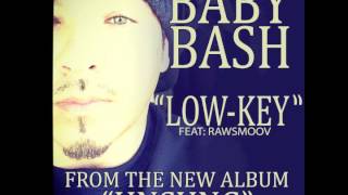 Baby Bash f. Rawsmoov - &quot;Low Key&quot; OFFICIAL VERSION